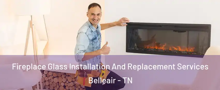 Fireplace Glass Installation And Replacement Services Belleair - TN