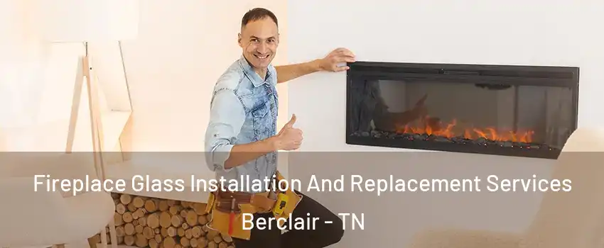 Fireplace Glass Installation And Replacement Services Berclair - TN