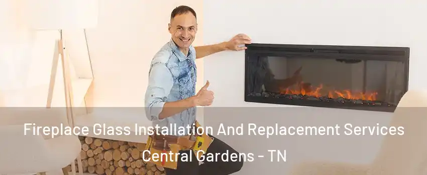 Fireplace Glass Installation And Replacement Services Central Gardens - TN