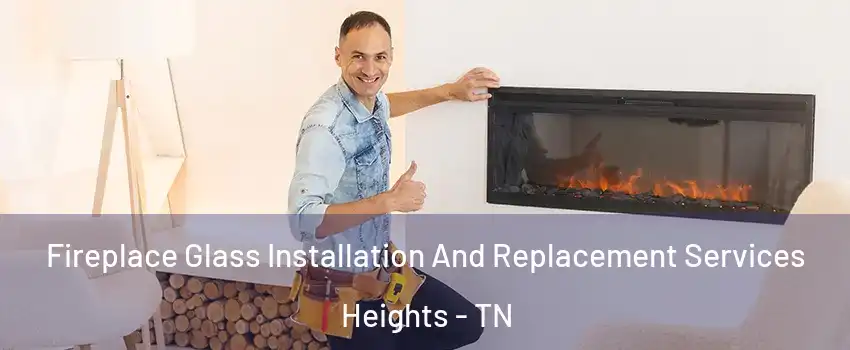 Fireplace Glass Installation And Replacement Services Heights - TN