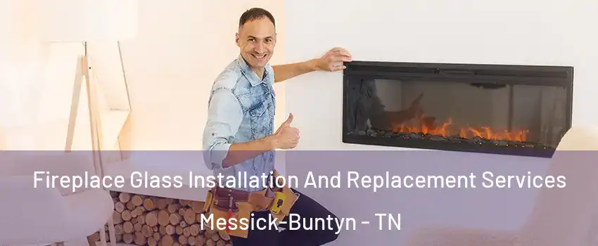 Fireplace Glass Installation And Replacement Services Messick-Buntyn - TN