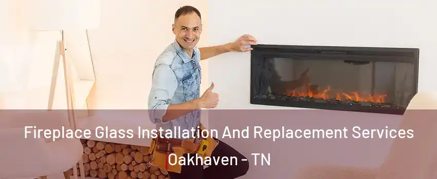 Fireplace Glass Installation And Replacement Services Oakhaven - TN