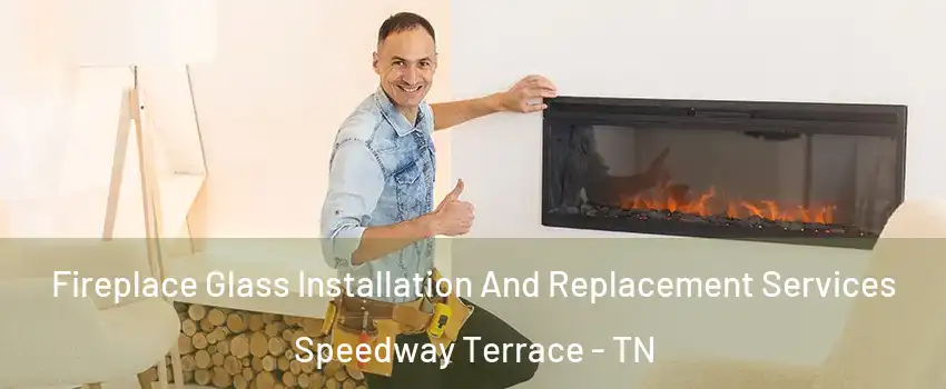 Fireplace Glass Installation And Replacement Services Speedway Terrace - TN