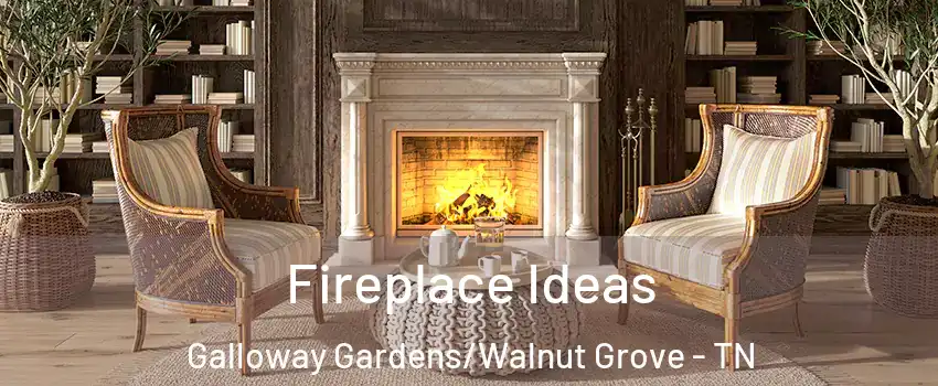 Fireplace Ideas Galloway Gardens/Walnut Grove - TN