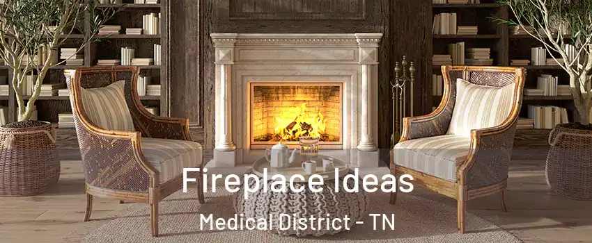 Fireplace Ideas Medical District - TN