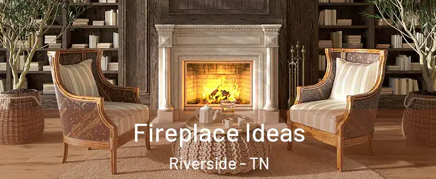 Fireplace Ideas Riverside - TN