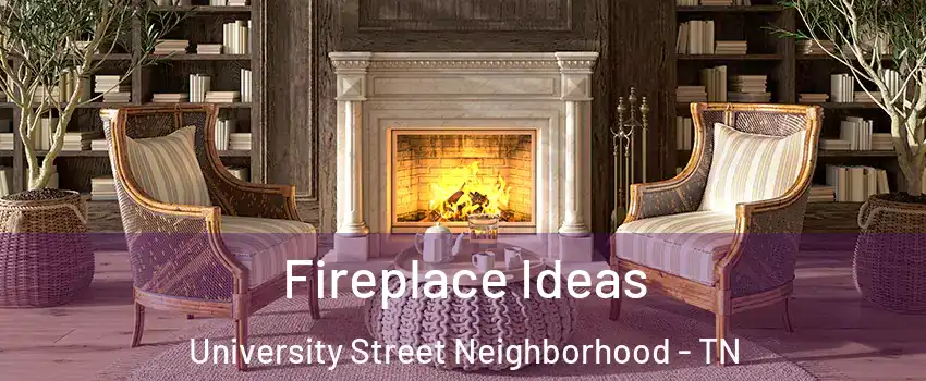 Fireplace Ideas University Street Neighborhood - TN