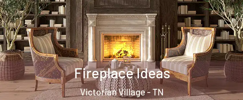 Fireplace Ideas Victorian Village - TN