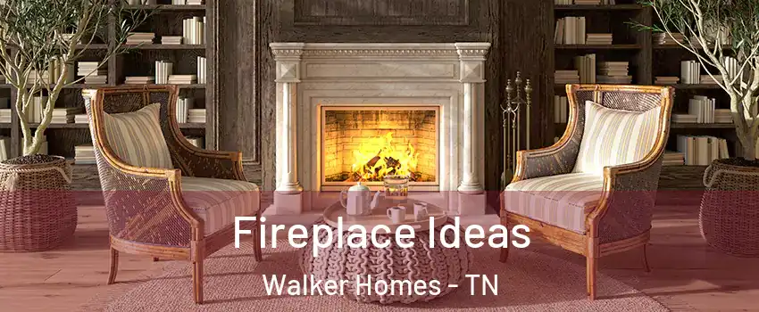 Fireplace Ideas Walker Homes - TN