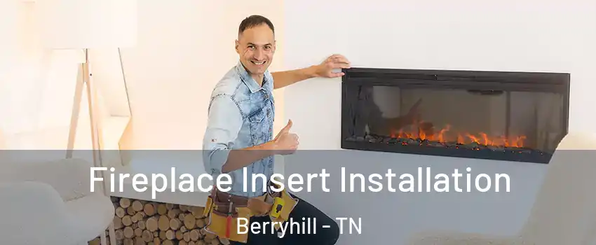 Fireplace Insert Installation Berryhill - TN