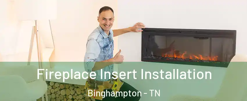 Fireplace Insert Installation Binghampton - TN