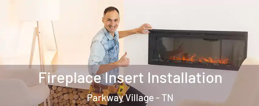 Fireplace Insert Installation Parkway Village - TN