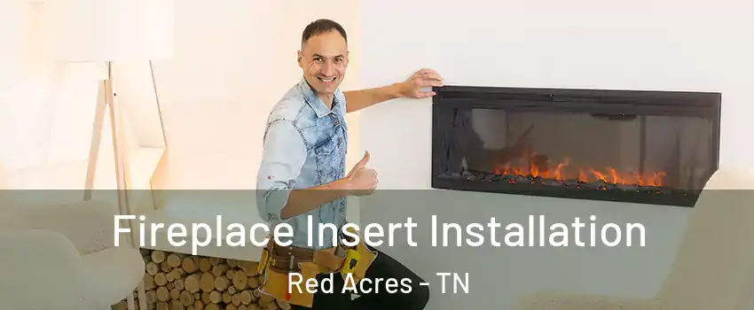 Fireplace Insert Installation Red Acres - TN