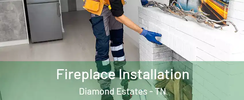 Fireplace Installation Diamond Estates - TN