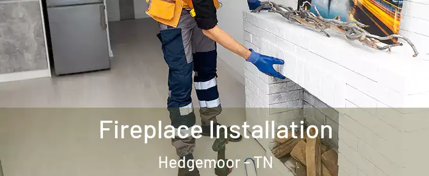 Fireplace Installation Hedgemoor - TN