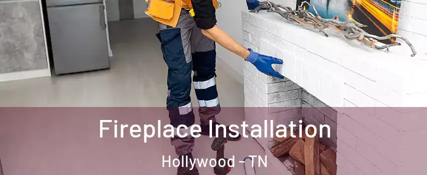 Fireplace Installation Hollywood - TN