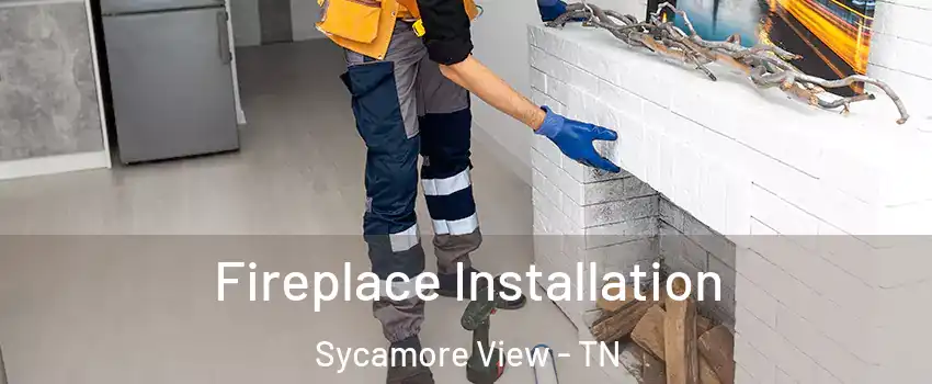 Fireplace Installation Sycamore View - TN