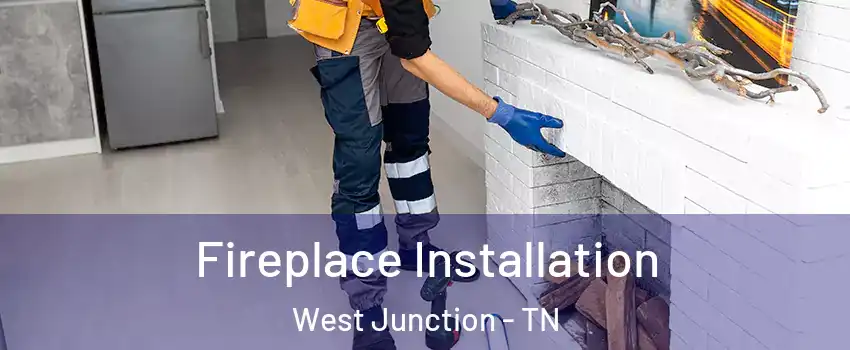 Fireplace Installation West Junction - TN