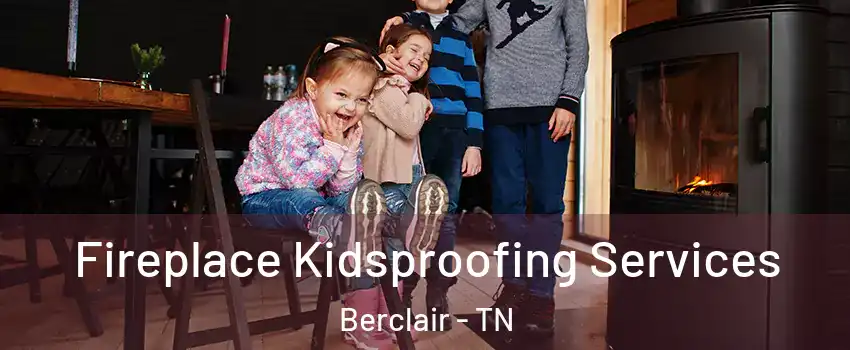 Fireplace Kidsproofing Services Berclair - TN