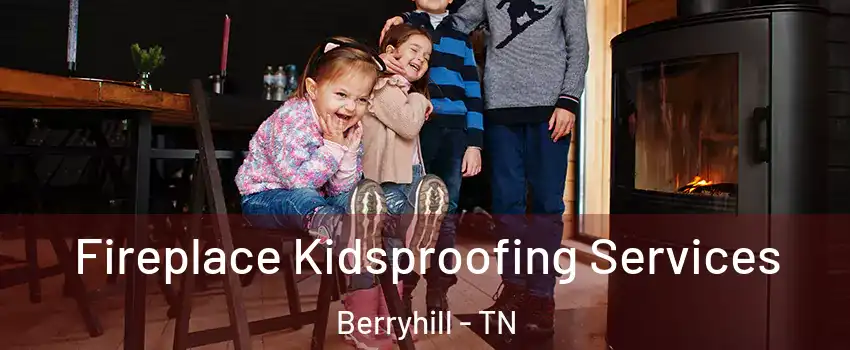 Fireplace Kidsproofing Services Berryhill - TN