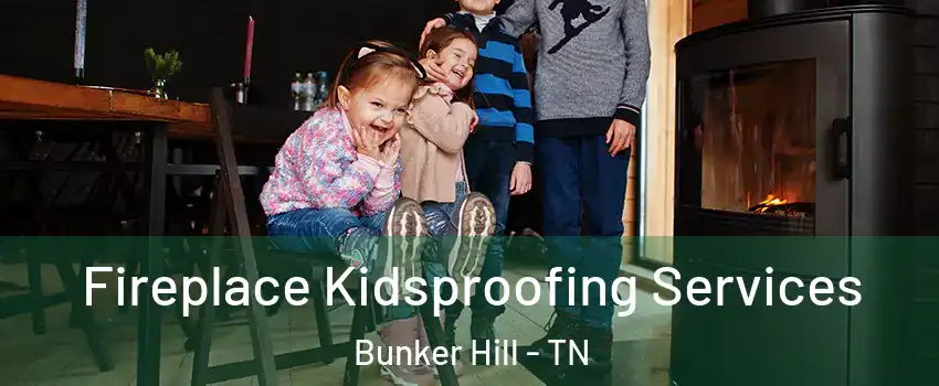 Fireplace Kidsproofing Services Bunker Hill - TN