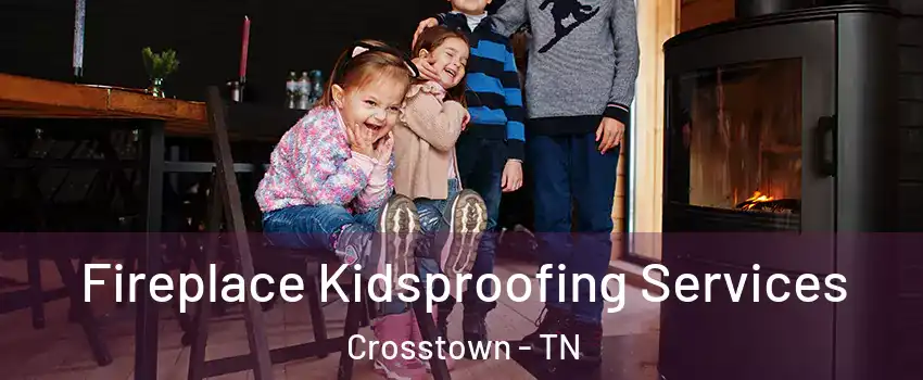 Fireplace Kidsproofing Services Crosstown - TN