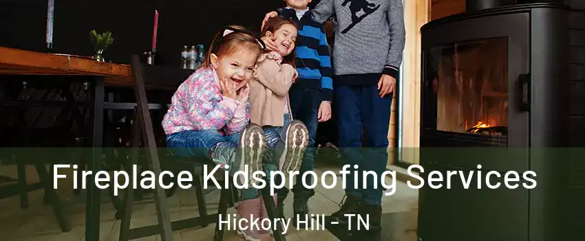 Fireplace Kidsproofing Services Hickory Hill - TN