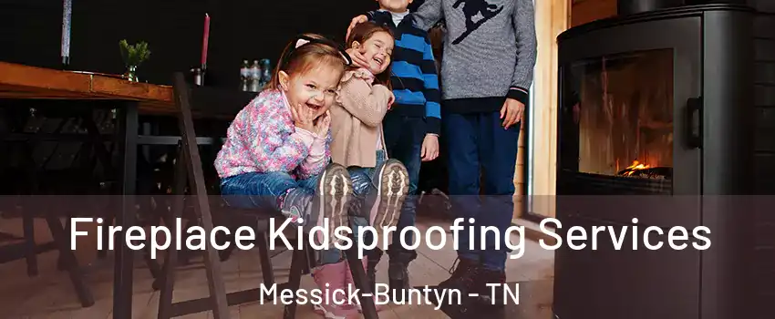 Fireplace Kidsproofing Services Messick-Buntyn - TN