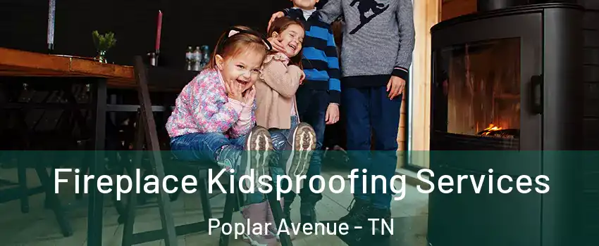 Fireplace Kidsproofing Services Poplar Avenue - TN