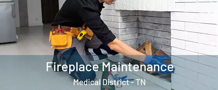 Fireplace Maintenance Medical District - TN