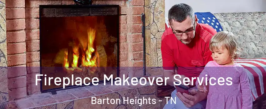 Fireplace Makeover Services Barton Heights - TN