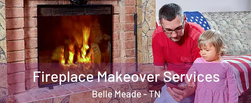 Fireplace Makeover Services Belle Meade - TN