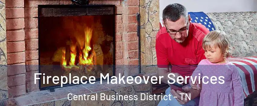 Fireplace Makeover Services Central Business District - TN