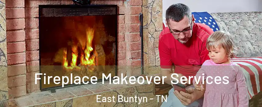 Fireplace Makeover Services East Buntyn - TN