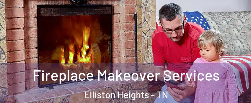 Fireplace Makeover Services Elliston Heights - TN