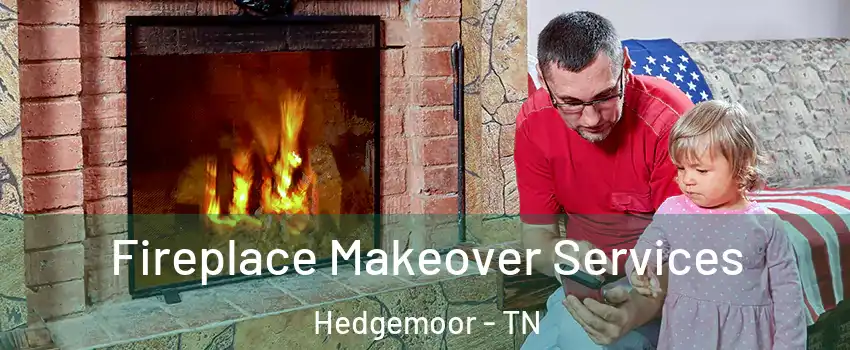 Fireplace Makeover Services Hedgemoor - TN