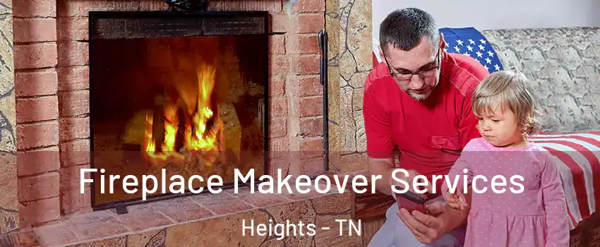 Fireplace Makeover Services Heights - TN