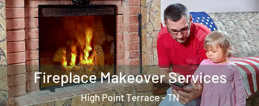 Fireplace Makeover Services High Point Terrace - TN