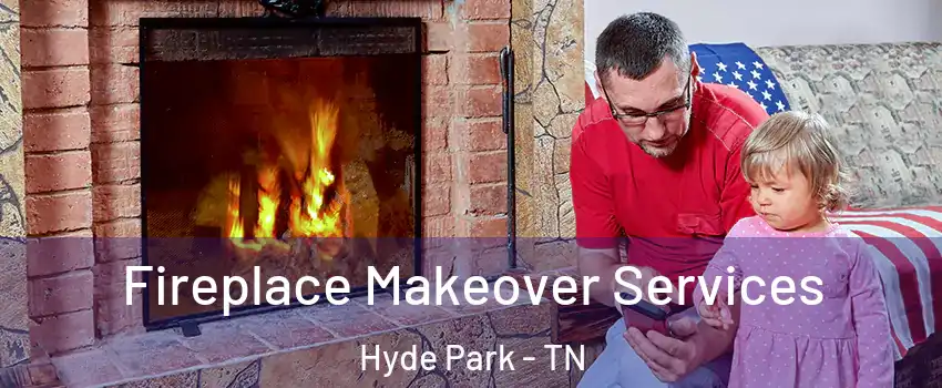 Fireplace Makeover Services Hyde Park - TN