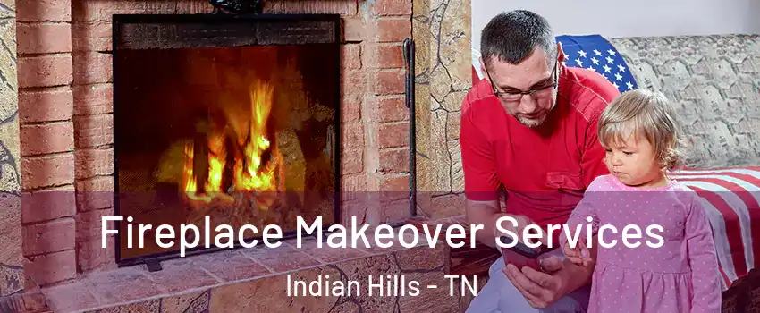 Fireplace Makeover Services Indian Hills - TN