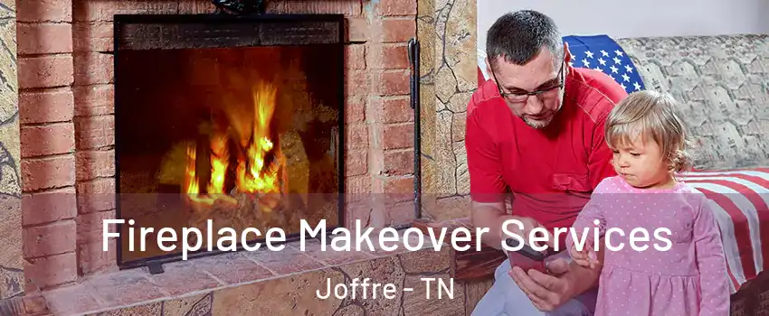 Fireplace Makeover Services Joffre - TN