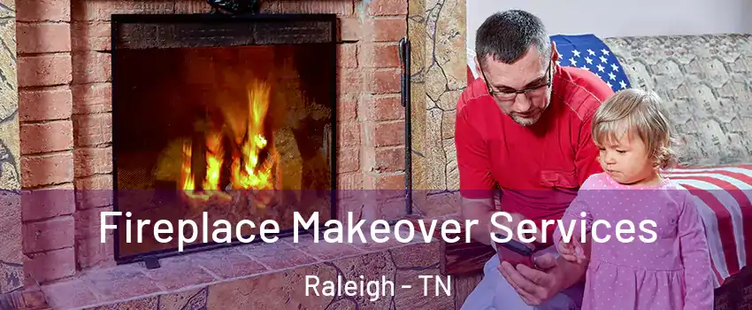 Fireplace Makeover Services Raleigh - TN