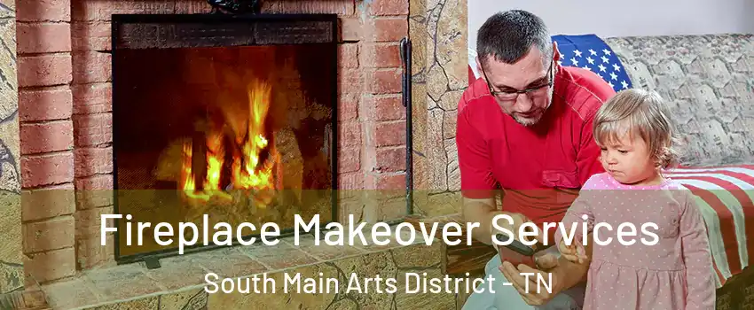 Fireplace Makeover Services South Main Arts District - TN