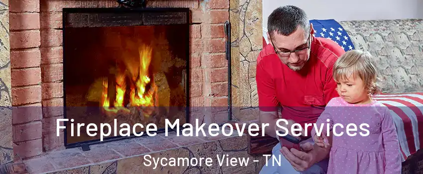 Fireplace Makeover Services Sycamore View - TN