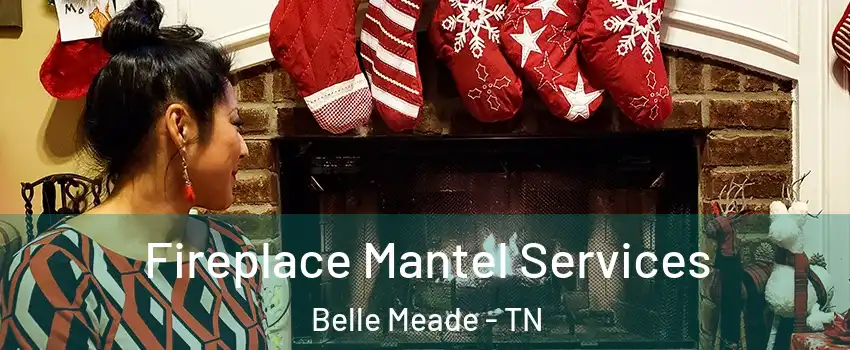 Fireplace Mantel Services Belle Meade - TN