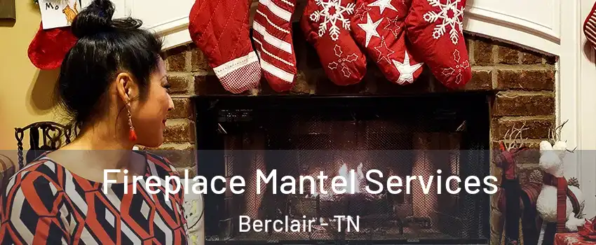 Fireplace Mantel Services Berclair - TN