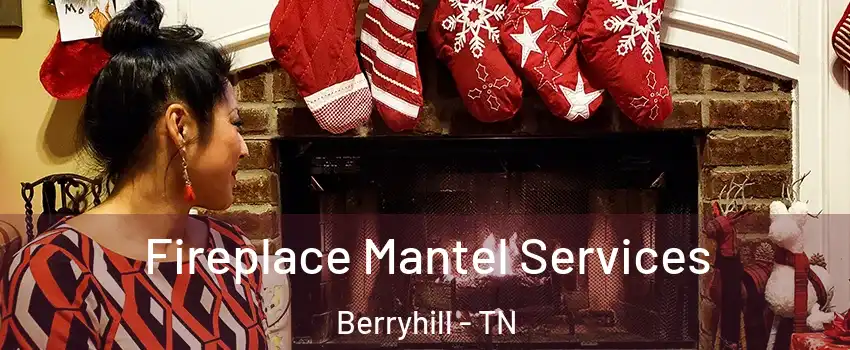 Fireplace Mantel Services Berryhill - TN