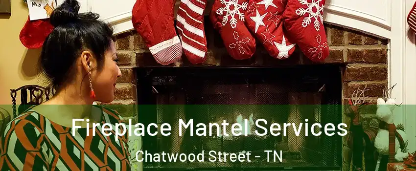 Fireplace Mantel Services Chatwood Street - TN