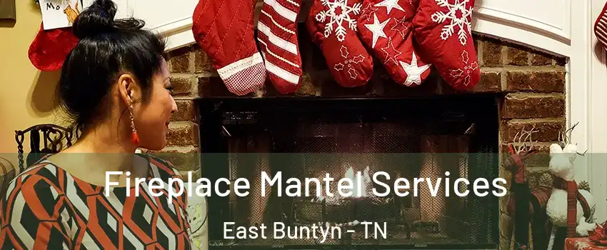 Fireplace Mantel Services East Buntyn - TN