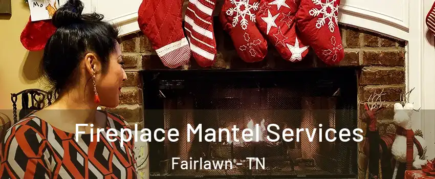 Fireplace Mantel Services Fairlawn - TN